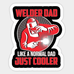 Welder Dad Like A Normal Dad Just Cooler Sticker